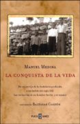 LA CONQUISTA DE LA VIDA: DE UN CORTIJO DE LA ANDALUCIA PROFUNDA A UN BUFETE DEL SIGLO XXI; LAS MEMORIAS DE UN HOMBRE HECHO A SI MISMO di MEDINA, MANUEL 