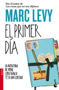 EL PRIMER DIA: LA AVENTURA DE AMAR COMO NUNCA TE LA HAN CONTADO de LEVY, MARC 