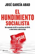 EL HUNDIMIENTO SOCIALISTA: DEL ESPLENDOR DEL 82 AL CATACLISMO DEL 20 N, O COMO HEMOS CAIDO TAN BAJO de ABAD, JOSE MARIA 