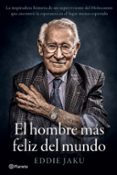 EL HOMBRE MAS FELIZ DEL MUNDO. LA EXTRAORDINARIA VIDA DE UN SUPERVIVIENTE DE AUSCHWITZ de JAKU, EDDIE 