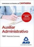 AUXILIAR ADMINISTRATIVO DE LA COMUNIDAD AUTONOMA DE CANTABRIA. TEST MATERIAS COMUNES de MARTOS NAVARRO, FERNANDO 