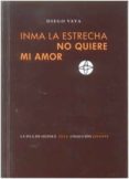 INMA LA ESTRECHA NO QUIERE MI AMOR de VAYA, DIEGO 