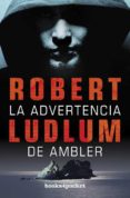 LA ADVERTENCIA DE AMBLER de LUDLUM, ROBERT 