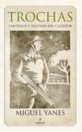TROCHAS: SABIDURIA Y SENTIRES DEL CAZADOR di YANES PUGA, MIGUEL 