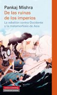 DE LAS RUINAS DE LOS IMPERIOS de MISHRA, PANKAJ 