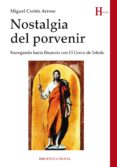 NOSTALGIA DEL PORVENIR: NAVEGANDO HACIA BIZANCIO CON EL GRECO DE TOLEDO de CORTES ARRESE, MIGUEL 