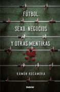 FUTBOL, SEXO,  NEGOCIOS Y OTRAS MENTIRAS di ROCAMORA, RAMON 