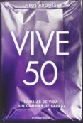 VIVE 50: CAMBIAR DE VIDA SIN CAMBIAR DE BARRIO de ARQUES, NEUS 