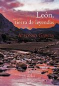 LEON, TIERRA DE LEYENDAS di GARCIA, ALFONSO 