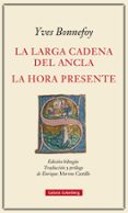 LA LARGA CADENA DEL ANCLA Y LA HORA PRESENTE de BONNEFOY, YVES 