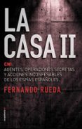 LA CASA II: CNI: AGENTES, OPERACIONES SECRETAS Y ACCIONES INCONFESABLES DE LOS ESPIAS ESPAOLES de RUEDA, FERNANDO 