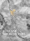 FORENSIC ARCHITECTURE: HACIA UNA ESTETICA INVESTIGATIVA di VV.AA. 