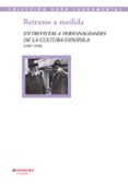 RETRATOS A MEDIDA: ENTREVISTAS A PERSONALIDADES DE LA CULTURA ESPAOLA (1907-1958) di VV.AA. 