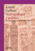 ANTROPOLOGIA Y POLITICA. REVOLUCIONES EN EL BOSQUE SAGRADO di GELLNER, ERNEST 