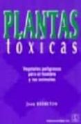 PLANTAS TOXICAS: VEGETALES PELIGROSOS PARA EL HOMBRE Y LOS ANIMAL ES de BRUNETON, JEAN 