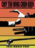 CHIY TOU WING CHUN KUEN: EL COMPLETO ESTILO WING CHUN de PRAT BANUS, JOSE MARIA 