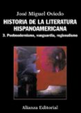 HISTORIA DE LA LITERATURA HISPANOAMERICANA 3: POSTMODERNISMO, VAN GUARDIA, REGIONALISMO de OVIEDO, JOSE MIGUEL 