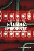 FILOSOFIA DEL PRESENTE: UNA TEORIA DE NUESTRO TIEMPO de IZUZQUIZA, IGNACIO 