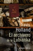 EL ARCHIVERO DE LUBIANKA de HOLLAND, TRAVIS 