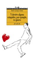 Y DECIRTE ALGUNA ESTUPIDEZ, POR EJEMPLO, TE QUIERO de CASARIEGO, MARTIN 