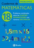 CUADERNO DE MATEMATICAS 18: PROBLEMAS COMBINADOS CON LAS CUATRO O PERACIONES CON DECIMALES de ECHEGARAY, JOSE 