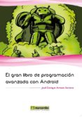 EL GRAN LIBRO DE PROGRAMACION AVANZADA CON ANDROID de AMARO SORIANO, JOSE ENRIQUE 