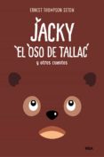 JACKY, EL OSO DE TALLAC Y OTROS CUENTOS di SETON, ERNEST THOMPSON 
