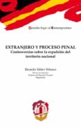 EXTRANJERO Y PROCESO PENAL: CONTROVESIAS SOBRE LA EXPULSION DEL TERRITORIO NACIONAL de YAEZ VELASCO, RICARDO 