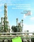 INTRODUCCION A LA INGENIERIA QUIMICA:PROBLEMAS RESUELTOS DE BALAN CES DE MATERIA Y ENERGIA di VV.AA. 
