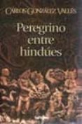 PEREGRINO ENTRE HINDUES de GONZALEZ VALLES, CARLOS 