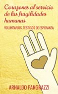 CORAZONES AL SERVICIO DE LAS FRAGILIDADES HUMANAS: VOLUNTARIOS, TESTITGOS DE ESPERANZA di PANGRAZZI, ARNALDO 