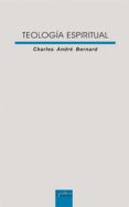 TEOLOGIA ESPIRITUAL (NUEVA EDICION AMPLIADA) de BERNARD, CHARLES ANDRE 