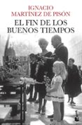 EL FIN DE LOS BUENOS TIEMPOS de MARTINEZ DE PISON, IGNACIO 
