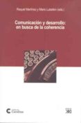 COMUNICACION Y DESARROLLLO: EN BUSCA DE LA COHERENCIA de MARTINEZ, RAQUEL  LUBETKIN, MARIO 