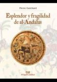 ESPLENDOR Y FRAGILIDAD DE AL-ANDALUS de GUICHARD, PIERRE 
