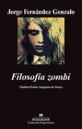 FILOSOFIA ZOMBI (FINALISTA PREMIO ANAGRAMA DE ENSAYO 2011) de FERNANDEZ GONZALO, JORGE 