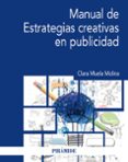 MANUAL DE ESTRATEGIAS CREATIVAS EN PUBLICIDAD de MUELA MOLINA, CLARA 