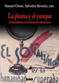 LA PLUMA Y EL YUNQUE: EL SOCIALISMO EN LA HISTORIA VALENCIANA de CHUST, MANUEL  BROSETA, SALVADOR 