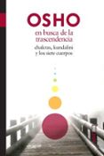 EN BUSCA DE LA TRASCENDENCIA: CHAKRAS, JUNDALINI Y LOS SIETE CUERPOS de OSHO 