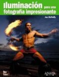 ILUMINACION PARA UNA FOTOGRAFIA IMPRESIONANTE de MCNALLY, JOE 