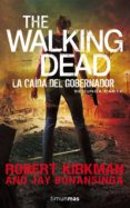 THE WALKING DEAD: LA CAIDA DEL GOBERNADOR: SEGUNDA PARTE de KIRKMAN, ROBERT 