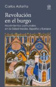 REVOLUCION EN EL BURGO: MOVIMIENTOS COMUNALES EN LA EDAD MEDIA: ESPAA Y EUROPA di ASTARITA, CARLOS 