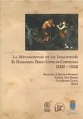 LA METAMORFOSIS DE UN INQUISIDOR: EL HUMANISTA DIEGO LOPEZ DE COR TESANA (1455,1524) di VV.AA