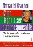 COMO LLEGAR A SER AUTORRESPONSABLE: HACIA UNA VIA AUTONOMA E INDE PENDIENTE de BRANDEN, NATHANIEL 