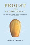 PROUST Y LA NEUROCIENCIA: UNA VISION UNICA DE OCHO ARTISTAS FUNDA MENTALES DE LA MODERNIDAD de LEHRER, JONAH 