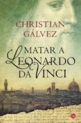 MATAR A LEONARDO DA VINCI de GALVEZ, CHRISTIAN 