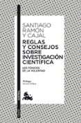 REGLAS Y CONSEJOS SOBRE INVESTIGACION CIENTIFICA: TONICOS DE LA V OLUNTAD de RAMON Y CAJAL, SANTIAGO 