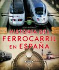 Historia del ferrocarril en España (Atlas Ilustrado)