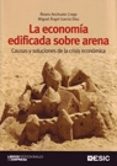 LA ECONOMIA EDIFICADA SOBRE ARENA: CAUSAS Y SOLUCIONES DE IS ECONOMICA di ANCHELO CREGO, ALVARO 