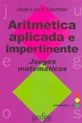 ARITMETICA APLICADA E IMPERTINENTE: JUEGOS MATEMATICOS de FOURNIER, JEAN-LOUIS 